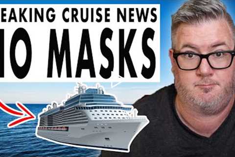 BREAKING CRUISE NEWS - MAJOR CRUISE LINE DROPS MASK REQUIREMENT