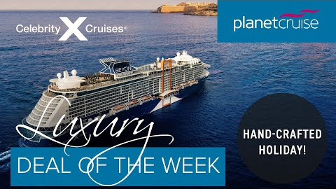 Celebrity Beyond | Bespoke Cruise & Stay Holiday Package | Planet Cruise Luxury Deal of the Week