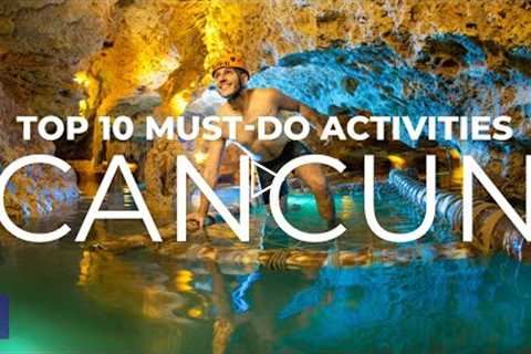 Cancun Travel | Top 10 Best Things to Do in Cancun