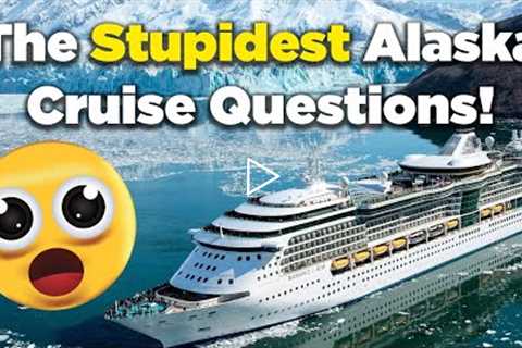 Really dumb Alaska cruise questions answered!
