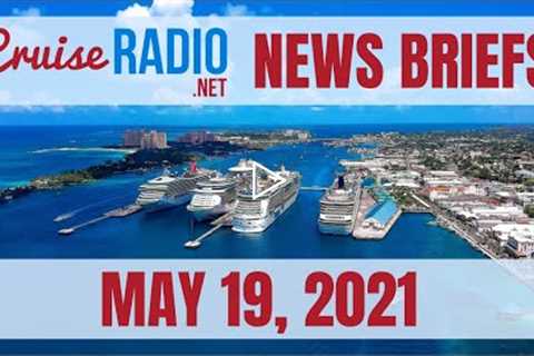 Cruise News Briefs — May 19, 2021