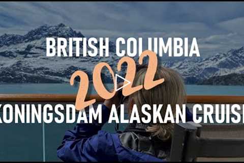 2022 Canada and Holland America Koningsdam Alaskan Cruise