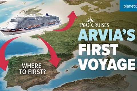Arvia''''s maiden sailing! | Where is P&O Cruises'''' newest ship going first? | Planet Cruise