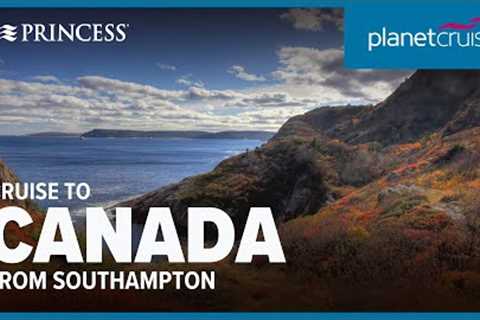 No-Fly cruise from Southampton to Canada with Princess Cruises with low deposit | Planet Cruise