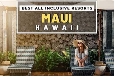 Top 10 Best Luxury Hotels & All Inclusive Resorts In Maui Hawaii