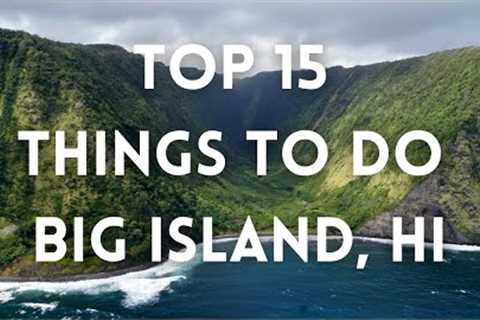 BIG ISLAND HAWAII, TOP 15 things to Do, Kona, Hilo, Waipio Valley, Hawaii Volcanoes NP, Akaka Falls
