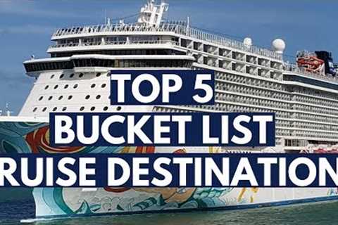 Top 5 Bucket List Cruise Destinations Around the World