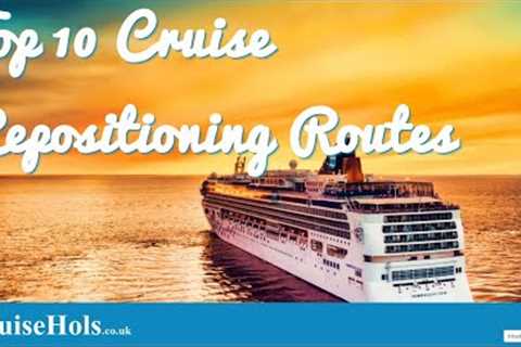 Top 10 Cruise Repositioning Routes - Our Guide to the Best Repositioning Cruises