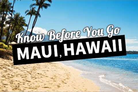 Know Before You Go to Maui, Hawaii | Planning Your First Trip to Maui, Hawaii