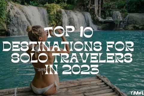The Top 10 Best Solo Travel Destinations
