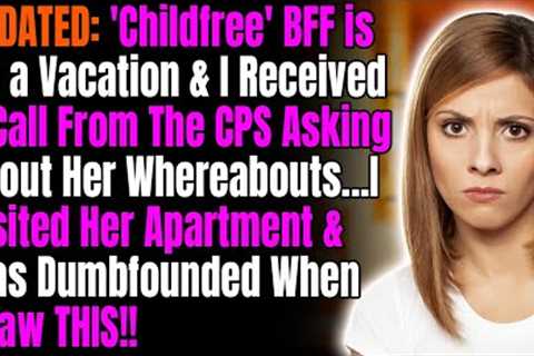 UPDATE: Childfree BFF is on a Vacation & I Received a Call From The CPS Asking About Her..