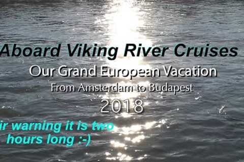 2018 Grand European Viking River Cruise - Amsterdam to Budapest