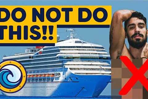 THE CRAZIEST Things We''ve Seen On Cruise Ships: DO NOT DO THIS!
