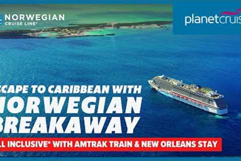 Exclusive Amtrak train with stays and cruise to Caribbean on Norwegian Breakaway | Planet Cruise