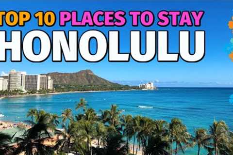 Top 10 BEST Places To Stay In Honolulu Hawaii!
