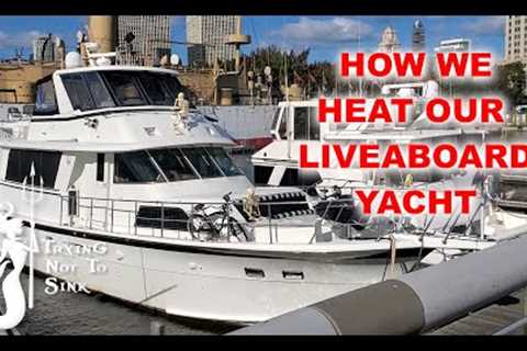 How we heat our liveaboard yacht. It''s easy!  E105