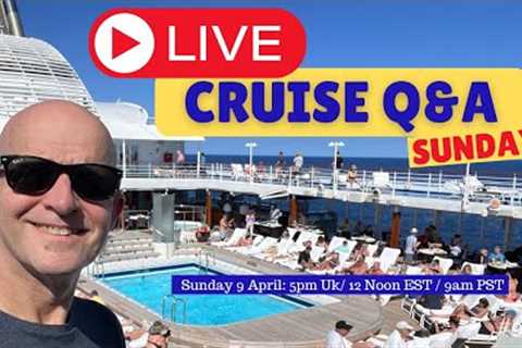 Live Cruise Q&A! Easter Sunday 9 April 2023. Get Your Questions Answered