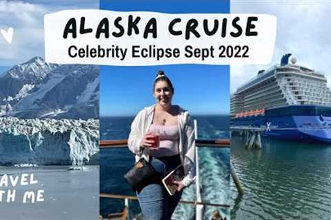 Alaska Cruise Vlog 🚢 Celebrity Eclipse | Sept 4-11 2022 #CelebrityCruise