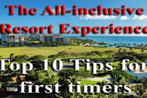Make The Most of Your All-inclusive Resort Experience - TOP 10 Tips for First Timers.