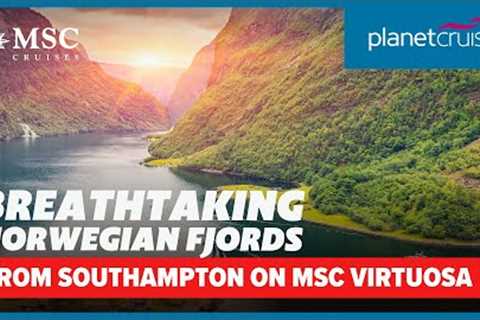Exclusive Offer! Norwegian Fjords from Southampton on MSC Virtuosa for 7 nights | Planet Cruise