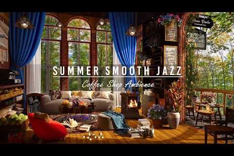 Summer Rainforest | Sweet Jazz Piano Music at 4K Coffee Shop Ambience for Work, Study, Good Mood