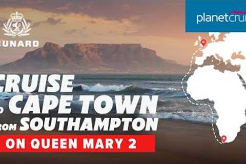 Sail on Queen Mary 2 from Southampton to Cape Town | Planet Cruise