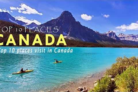 Uncovering the 10 Most Magical Places to Visit in Canada | Travel Guide 2023