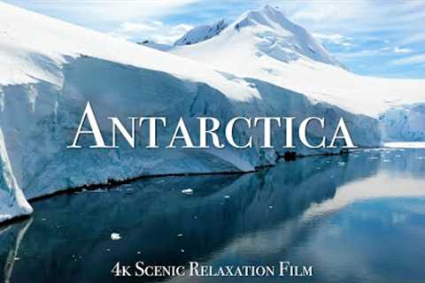 Antarctica 4K - Scenic Relaxation Film With Calming Music