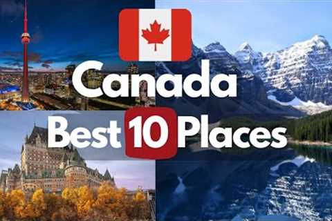 10 Best Places to Visit in Canada - Visit Canada - Travel Video