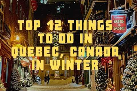 Top 12 Things to do in Quebec City, Canada in the Winter