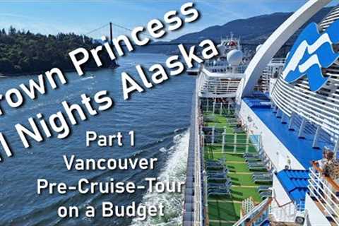 Alaska Cruise Crown Princess | Pre Cruise Tour on a Budget | Vancouver Transit | Capilano Suspension