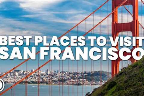 BEST PLACES TO VISIT IN SAN FRANCISCO