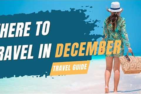 YOU HAVE TO VISIT THESE Holiday Destinations IN December #travel #traveladvice #travelvlog