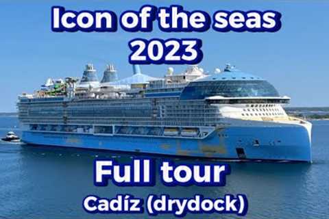 Icon of the seas (Tour) Drydock Cadíz 2023 “Biggest cruise ship in the world”