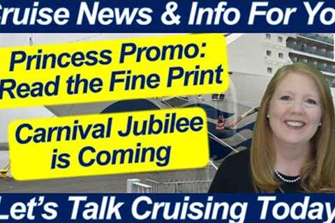 CRUISE NEWS! PRINCESS PROMO READ THE FINE PRINT | CARNIVAL JUBILEE IS COMING | WEATHER ISSUES