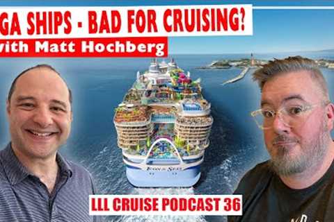 Are Mega Cruise Ships Good for Cruising? with Matt Hochberg
