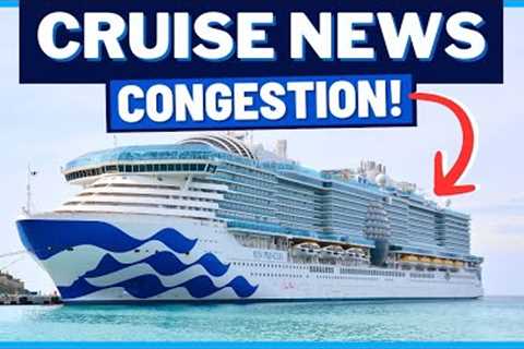 CRUISE NEWS: Congestion Impacts Princess Cruises, Milestones for Two Ships, Celebration Key &..
