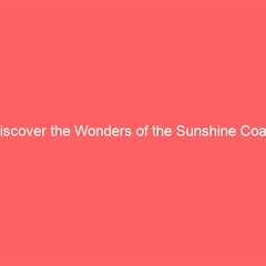 Discover the Wonders of the Sunshine Coast