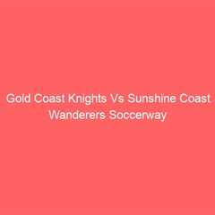 Gold Coast Knights Vs Sunshine Coast Wanderers Soccerway