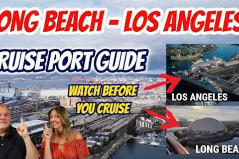 Port of Long Beach and Port of Los Angeles Cruise Port Guide