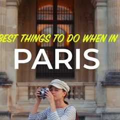 Best Things to Do in Paris, France