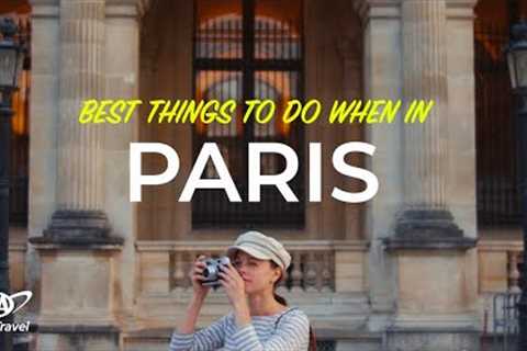 Best Things to Do in Paris, France