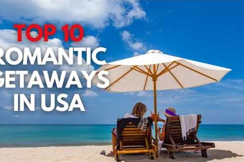 Top 10 Romantic Getaways in the USA: Unforgettable Destinations for Couples (2023)