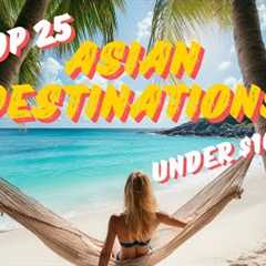 Asia''s Top 25 Most Incredible Cheap Vacation Destinations For UNDER $100 A DAY! 4K #bucketlist..