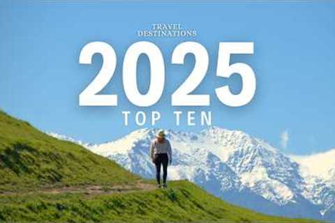 Top 10 Places to Travel in 2025 | Hidden Gems & Insider Tips | MUST-VISIT Travel Destinations..