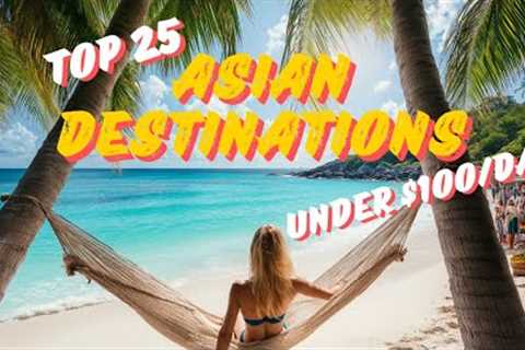 Asia''s Top 25 Most Incredible Cheap Vacation Destinations For UNDER $100 A DAY! 4K #bucketlist..