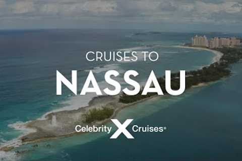 Sail to Nassau with Celebrity Cruises