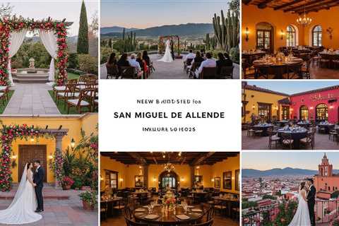 Boutique Weddings 2025 in San Miguel de Allende: New Venues, Budgets & Legal Tips