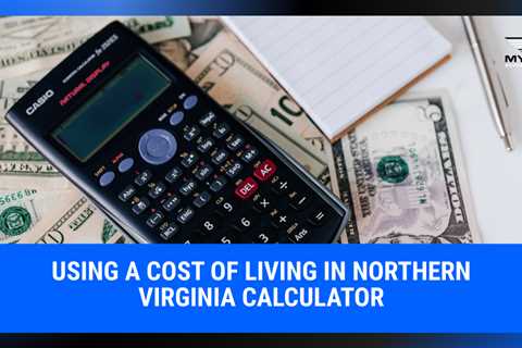 Using a Cost of Living in Northern Virginia Calculator | MyProMovers