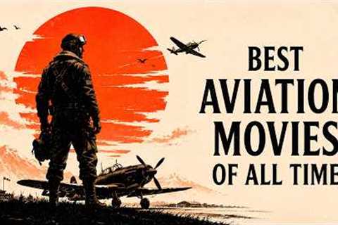 20 Aviation Masterpieces You Need to Watch Right Now